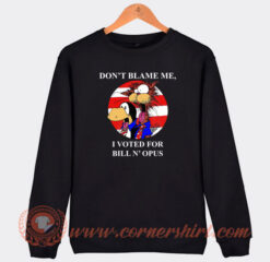 Don’t-Blame-Me-I-Voted-For-Bill-N-Opus-Sweatshirt-On-Sale