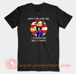 Don’t-Blame-Me-I-Voted-For-Bill-N-Opus-T-shirt-On-Sale