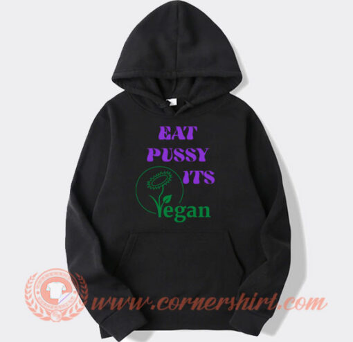 Eat Pussy Its Vegan Hoodie On Sale