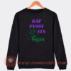 Eat-Pussy-Its-Vegan-Sweatshirt-On-Sale