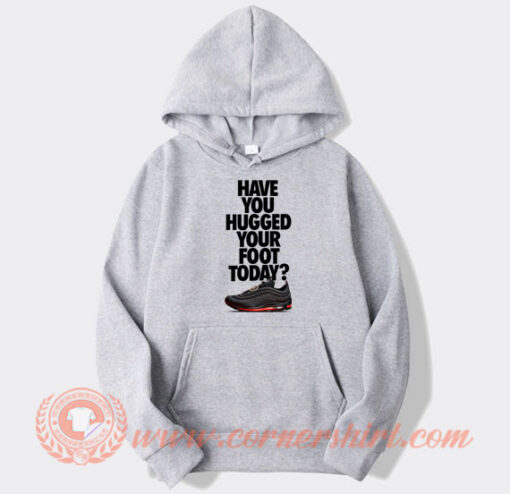 Have You Hugged Your Foot Hoodie On Sale