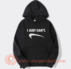 I Just Can’t Hoodie On Sale