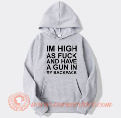 Im High As Fuck And Have A Gun Hoodie On Sale