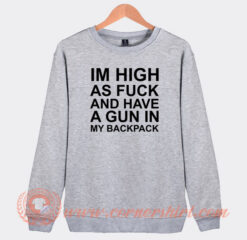 Im-High-As-Fuck-And-Have-A-Gun-Sweatshirt-On-Sale