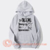 I'm Him Horny And Ill Mannered Hoodie On Sale