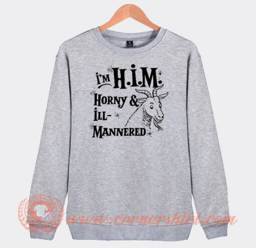 I'm-Him-Horny-And-Ill-Mannered-Sweatshirt-On-Sale