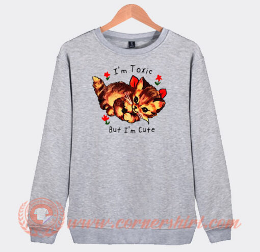 I’m-Toxic-But-I’m-Cute-Sweatshirt-On-Sale