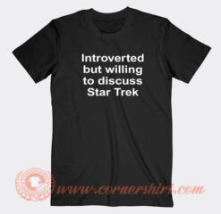 Introverted-But-Willing-To-Discuss-Star-Trek-T-shirt-On-Sale