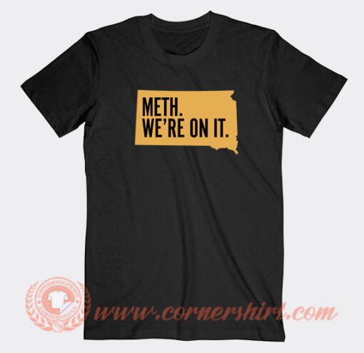 Meth-We're-On-It-South-Dakota-T-shirt-On-Sale