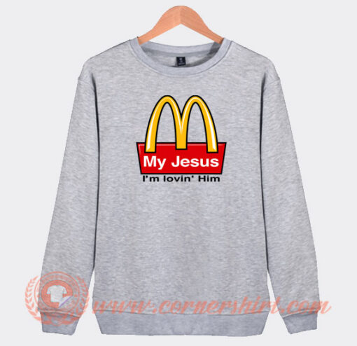 My-Jesus-I’m-Lovin’-Him-McDonald’s-Sweatshirt-On-Sale