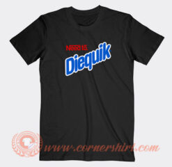 Need-To-Diequik-T-shirt-On-Sale
