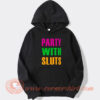 Party With Sluts Hoodie On Sale