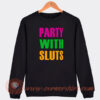 Party-With-Sluts-Sweatshirt-On-Sale