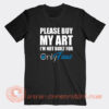Please-Buy-My-Art-I’m-Not-Built-For-Onlyfans-T-shirt-On-Sale