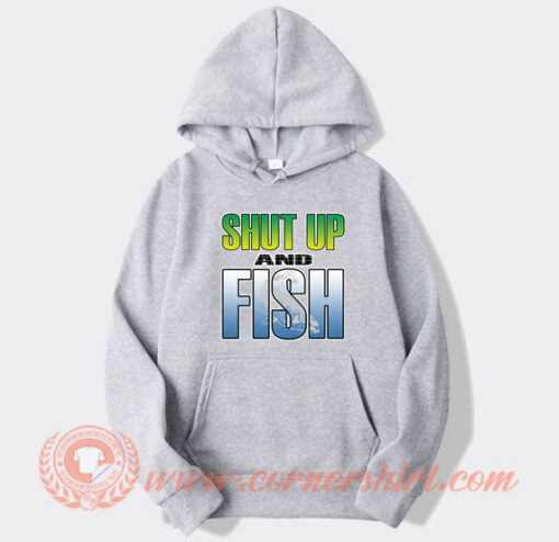 Shut Up and Fish Hoodie On Sale