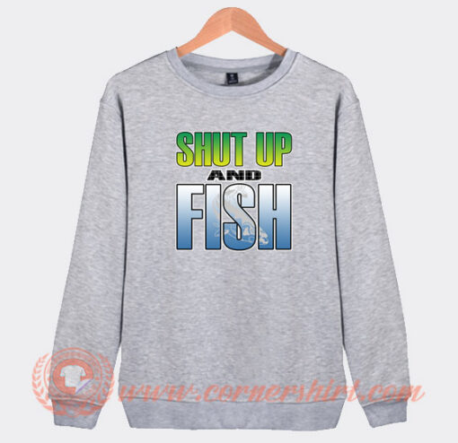 Shut-Up-and-Fish-Sweatshirt-On-Sale