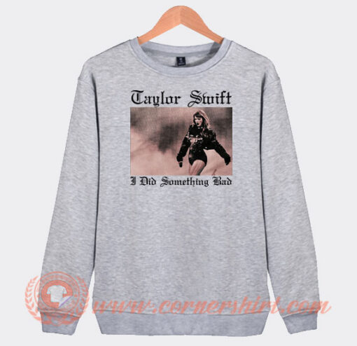 Taylor-Swift-I-Did-Something-Bad-Sweatshirt-On-Sale