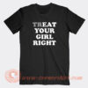 Treat-Your-Girl-Right-T-shirt-On-Sale