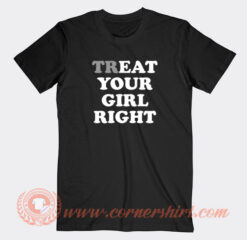 Treat-Your-Girl-Right-T-shirt-On-Sale