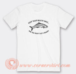 keep-your-mouth-shut-and-you-won’t-get-caught-T-shirt-On-Sale