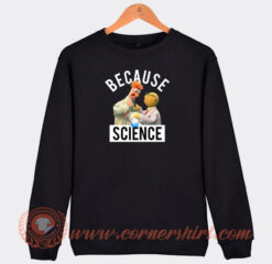 Because-Science-Muppets-Sweatshirt-On-Sale