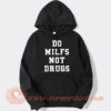 Do Milfs Not Drugs Hoodie On Sale