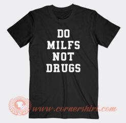 Do-Milfs-Not-Drugs-T-shirt-On-Sale