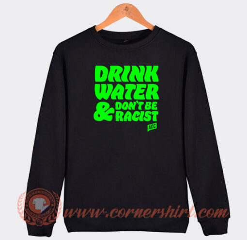 Drink-Water-Don't-Be-Racist-Sweatshirt-On-Sale