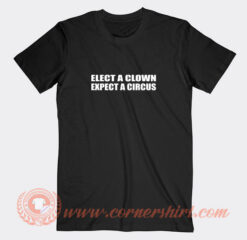 Elect-A-Clown-Expect-A-Circus-T-shirt-On-Sale