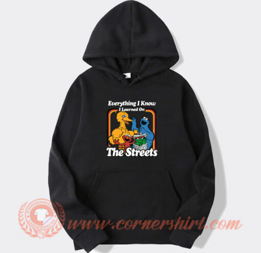 Everything I Know I Learned On The Streets Hoodie On Sale