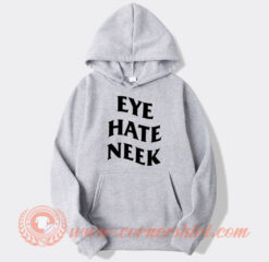 Eye Hate Neek Hoodie On Sale