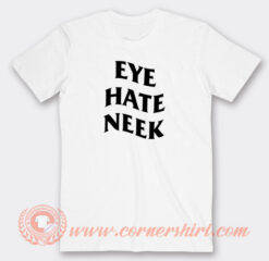Eye-Hate-Neek-T-shirt-On-Sale
