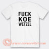 Fuck-Koe-Wetzel-T-shirt-On-Sale
