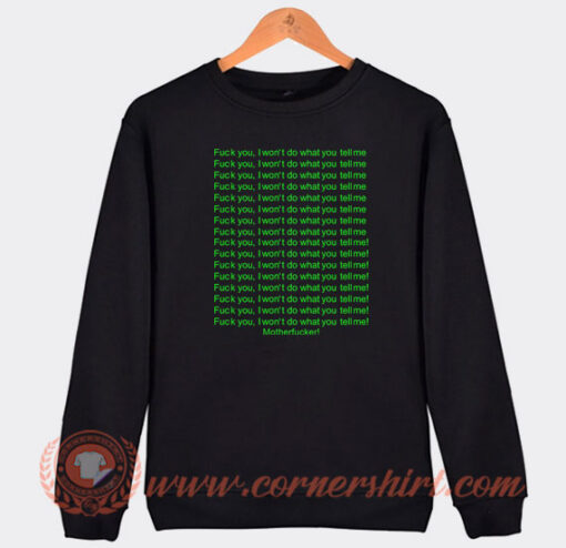 Fuck-You-I-Won't-Do-What-You-Tell-Me-Motherfucker-Sweatshirt-On-Sale