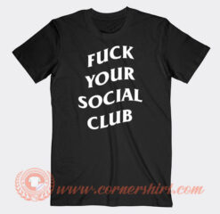 Fuck-Your-Social-Club-T-shirt-On-Sale