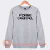 Fucking-Grateful-Sweatshirt-On-Sale