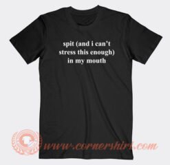 Funny-Spit-In-My-Mouth-T-shirt-On-Sale