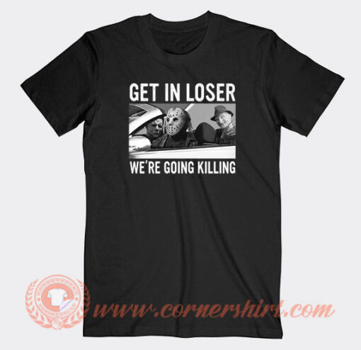 Get-In-Loser-We’re-Going-Killing-Horror-T-shirt-On-Sale