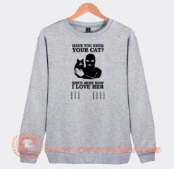 Have-You-Seen-Your-Cat-She's-Mine-Now-Sweatshirt-On-Sale