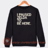 I-Paused-Zelda-To-Be-Here-Sweatshirt-On-Sale