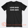 Love-Dick-Hate-Men-T-shirt-On-Sale