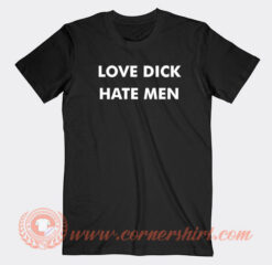 Love-Dick-Hate-Men-T-shirt-On-Sale