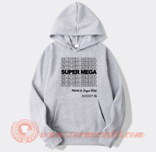 Super Mega Have A Super Day Hoodie On Sale