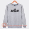 We-Should-Be-Making-Out-Michael-Medrano-Sweatshirt-On-Sale