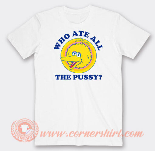 Big-Bird-Who-Ate-All-The-Pussy-T-shirt-On-Sale