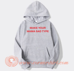 Billie Eilish Make Your Mama Sad Type Hoodie On Sale