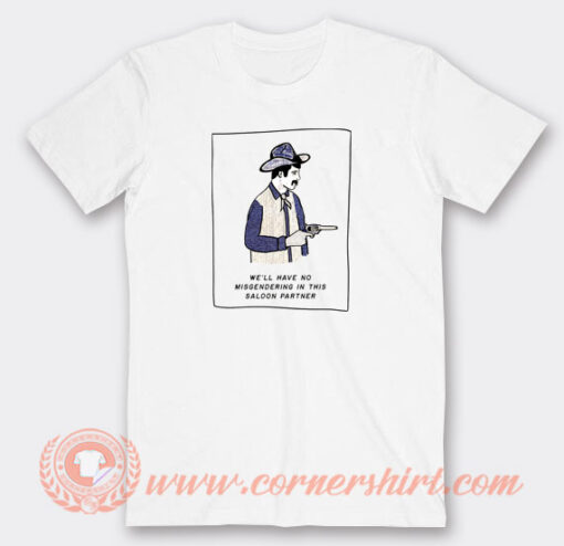 Coboy-We'll-Have-No-Misgendering-In-This-Saloon-Partner-T-shirt-On-Sale
