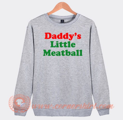 Daddy’s-Little-Meatball-Sweatshirt-On-Sale