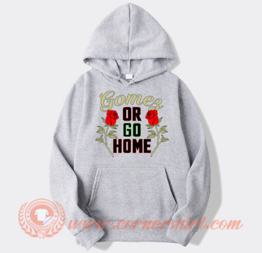 Gomez Or Go Home Hoodie On Sale