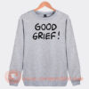 Good-Grief-Sweatshirt-On-Sale